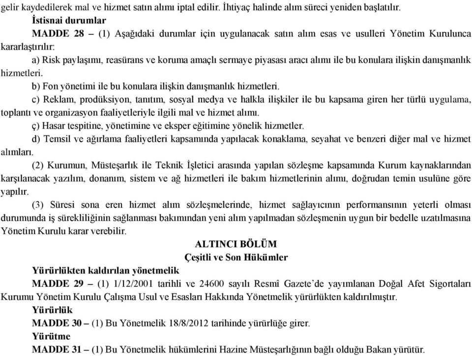 alımı ile bu konulara ilişkin danışmanlık hizmetleri. b) Fon yönetimi ile bu konulara ilişkin danışmanlık hizmetleri.