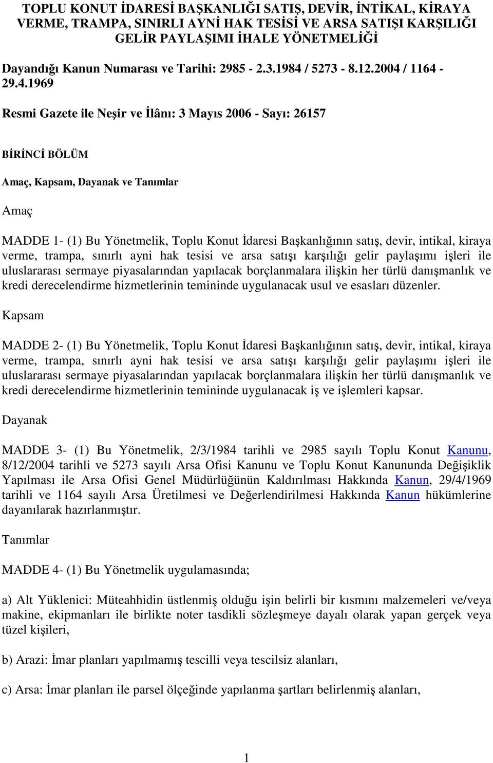 devir, intikal, kiraya verme, trampa, sınırlı ayni hak tesisi ve arsa satıı karılıı gelir paylaımı ileri ile uluslararası sermaye piyasalarından yapılacak borçlanmalara ilikin her türlü danımanlık ve