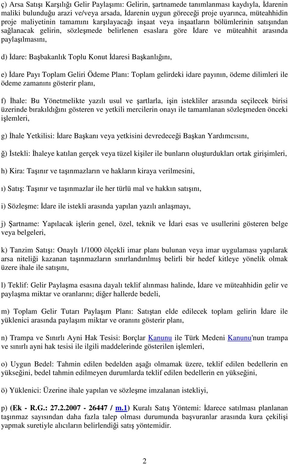 daresi Bakanlıını, e) dare Payı Toplam Geliri Ödeme Planı: Toplam gelirdeki idare payının, ödeme dilimleri ile ödeme zamanını gösterir planı, f) hale: Bu Yönetmelikte yazılı usul ve artlarla, iin