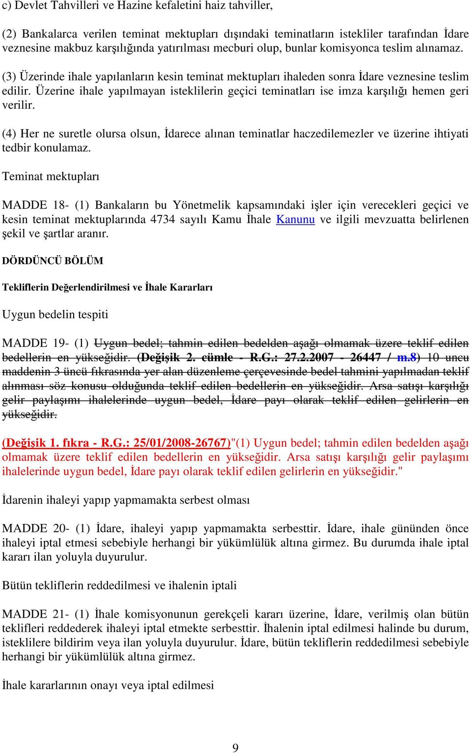 Üzerine ihale yapılmayan isteklilerin geçici teminatları ise imza karılıı hemen geri verilir.