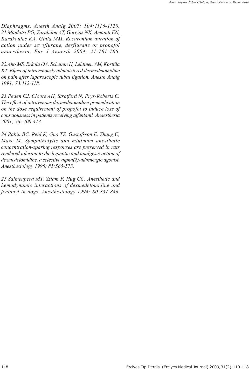 Effect of intravenously administered dexmedetomidine on pain after laparoscopic tubal ligation. Anesth Analg 1991; 73:112-118. 23.Peden CJ, Cloote AH, Stratford N, Prys-Roberts C.