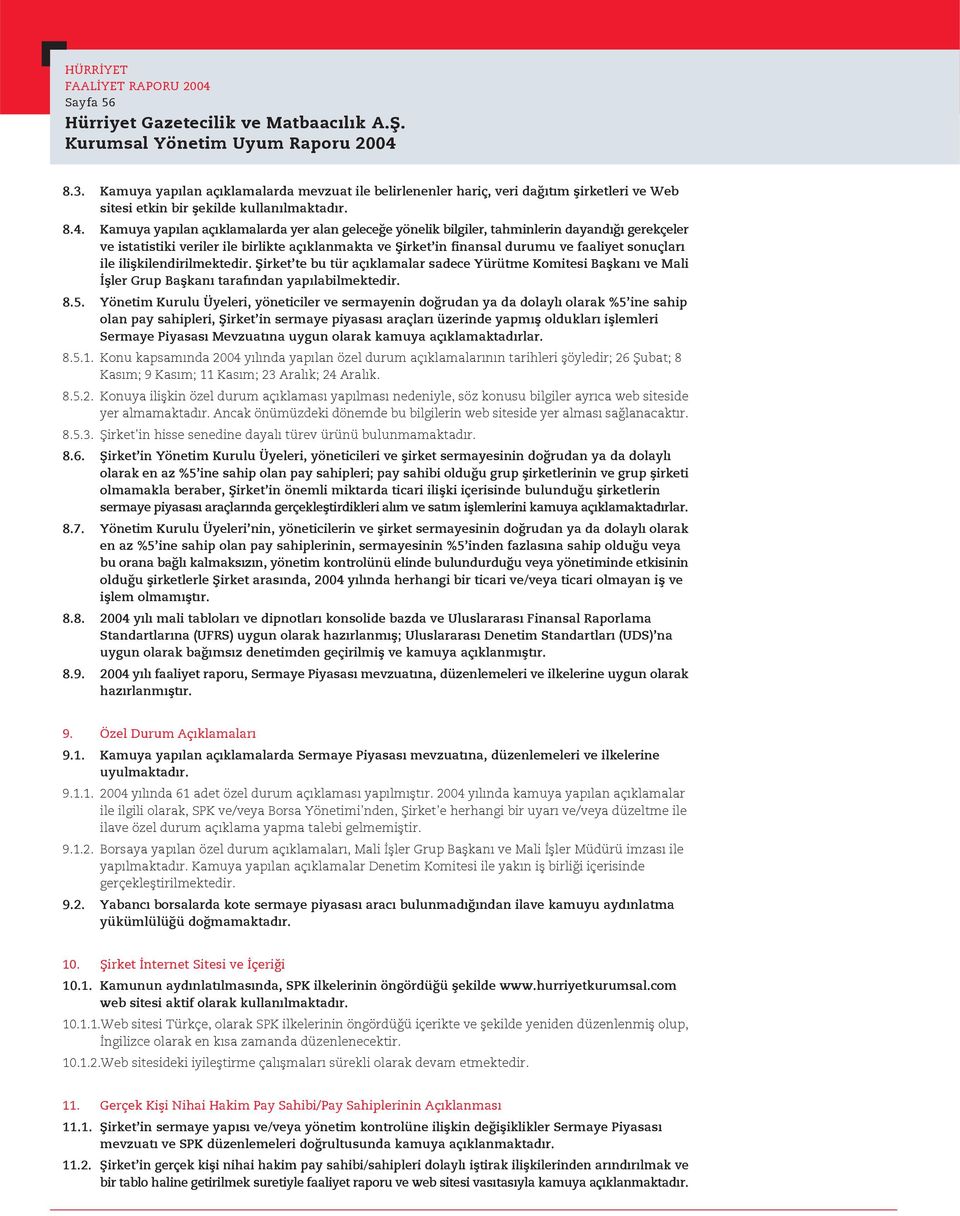 iliflkilendirilmektedir. fiirket te bu tür aç klamalar sadece Yürütme Komitesi Baflkan ve Mali fller Grup Baflkan taraf ndan yap labilmektedir. 8.5.