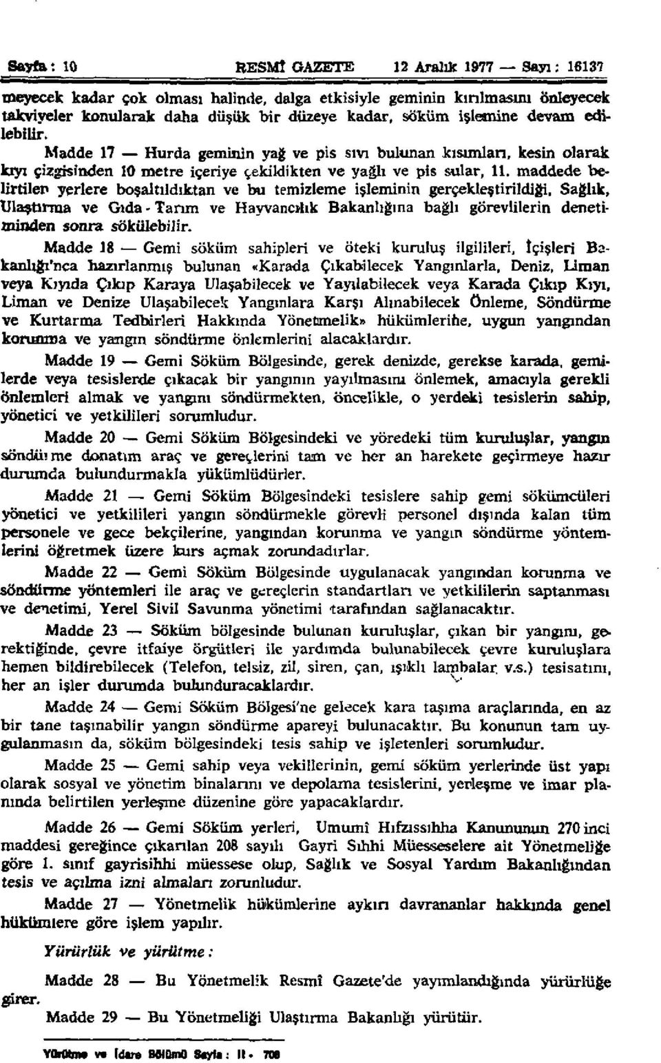 maddede belirtilen yerlere boşaltıldıktan ve bu temizleme işleminin gerçekleştirildiği. Sağlık, Ulaştırma ve Gıda - Tarım ve Hayvancılık Bakanlığına bağlı görevlilerin denetiminden sonra sökülebilir.