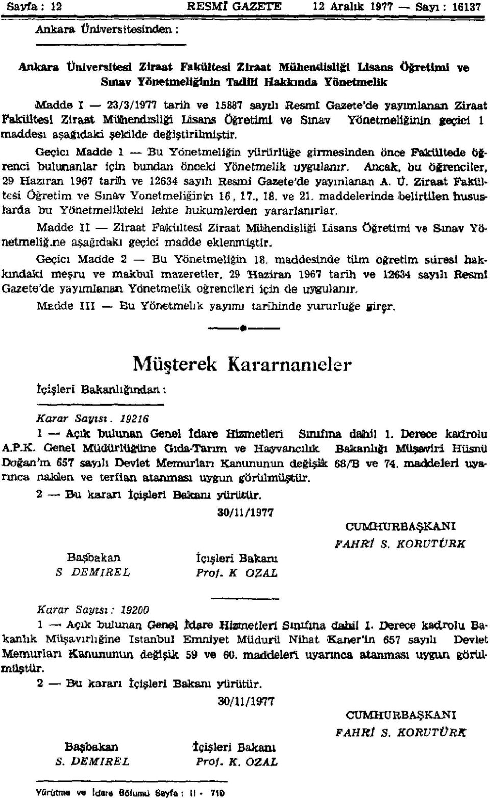 Geçici Madde 1 Bu Yönetmeliğin yürürlüğe girmesinden önce Fakültede Öğrenci bulunanlar için bundan önceki Yönetmelik uygulanır.