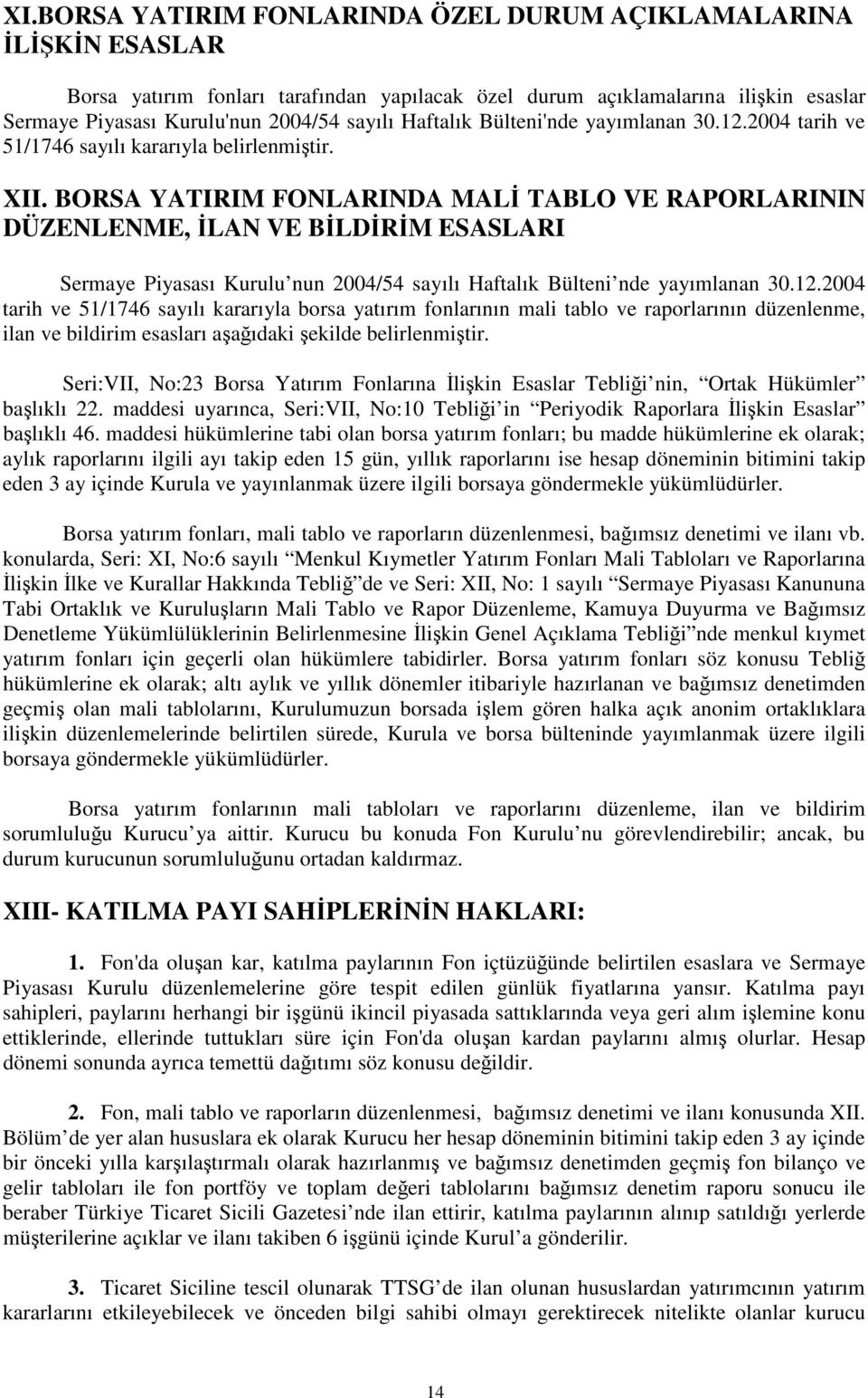 BORSA YATIRIM FONLARINDA MAL TABLO VE RAPORLARININ DÜZENLENME, LAN VE BLDRM ESASLARI Sermaye Piyasası Kurulu nun 2004/54 sayılı Haftalık Bülteni nde yayımlanan 30.12.