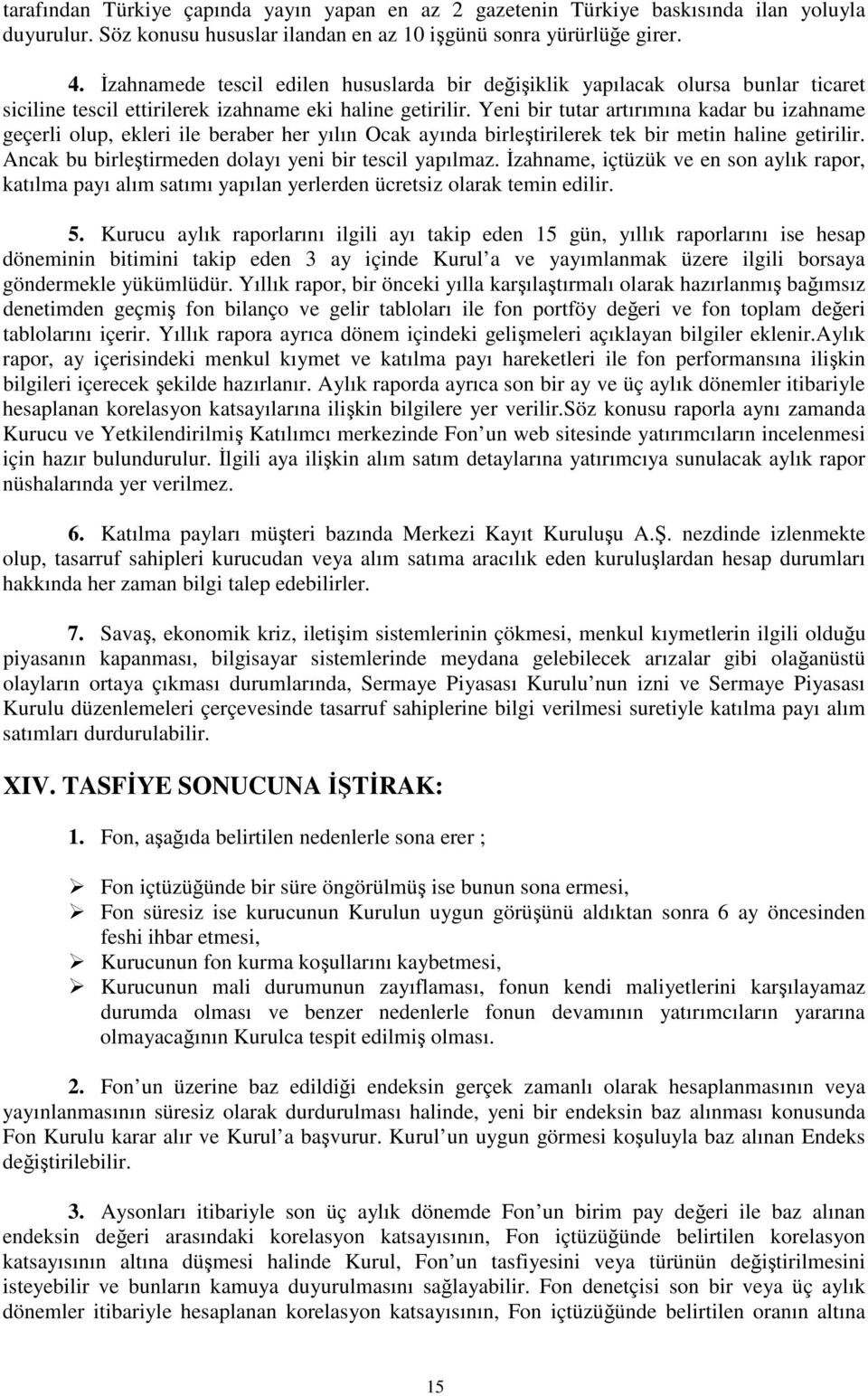 Yeni bir tutar artırımına kadar bu izahname geçerli olup, ekleri ile beraber her yılın Ocak ayında birletirilerek tek bir metin haline getirilir.