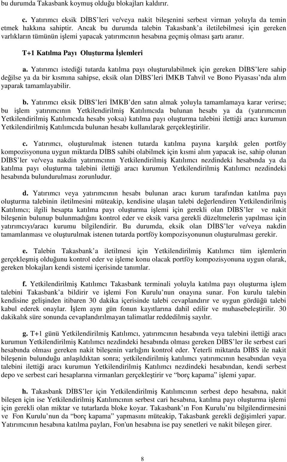 Yatırımcı istedii tutarda katılma payı oluturulabilmek için gereken DBS lere sahip deilse ya da bi