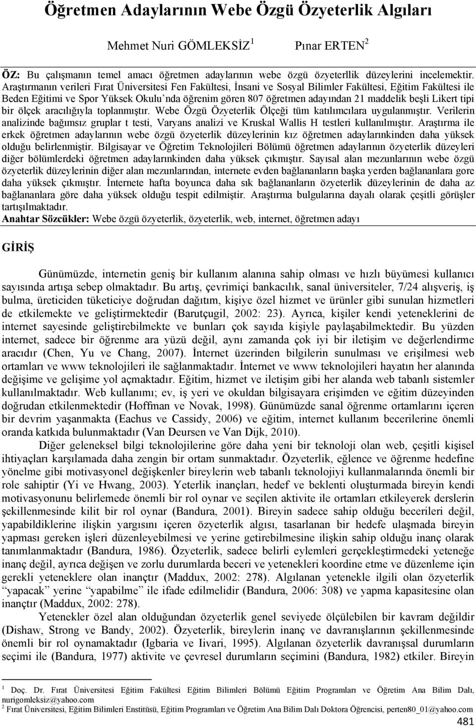 maddelik beşli Likert tipi bir ölçek aracılığıyla toplanmıştır. Webe Özgü Özyeterlik Ölçeği tüm katılımcılara uygulanmıştır.