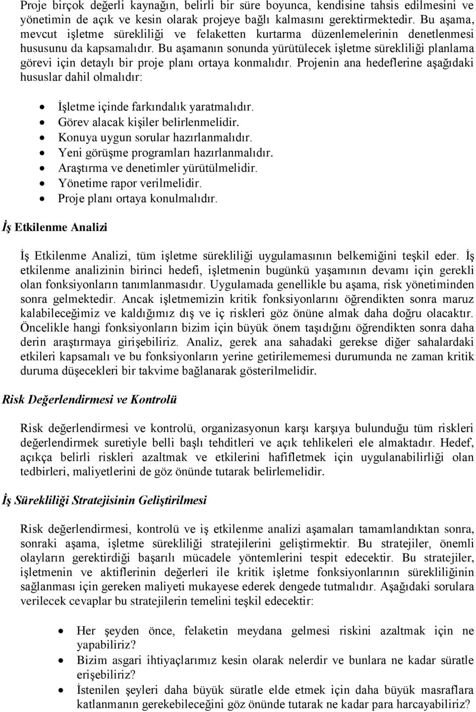 Bu aşamanın sonunda yürütülecek işletme sürekliliği planlama görevi için detaylı bir proje planı ortaya konmalıdır.