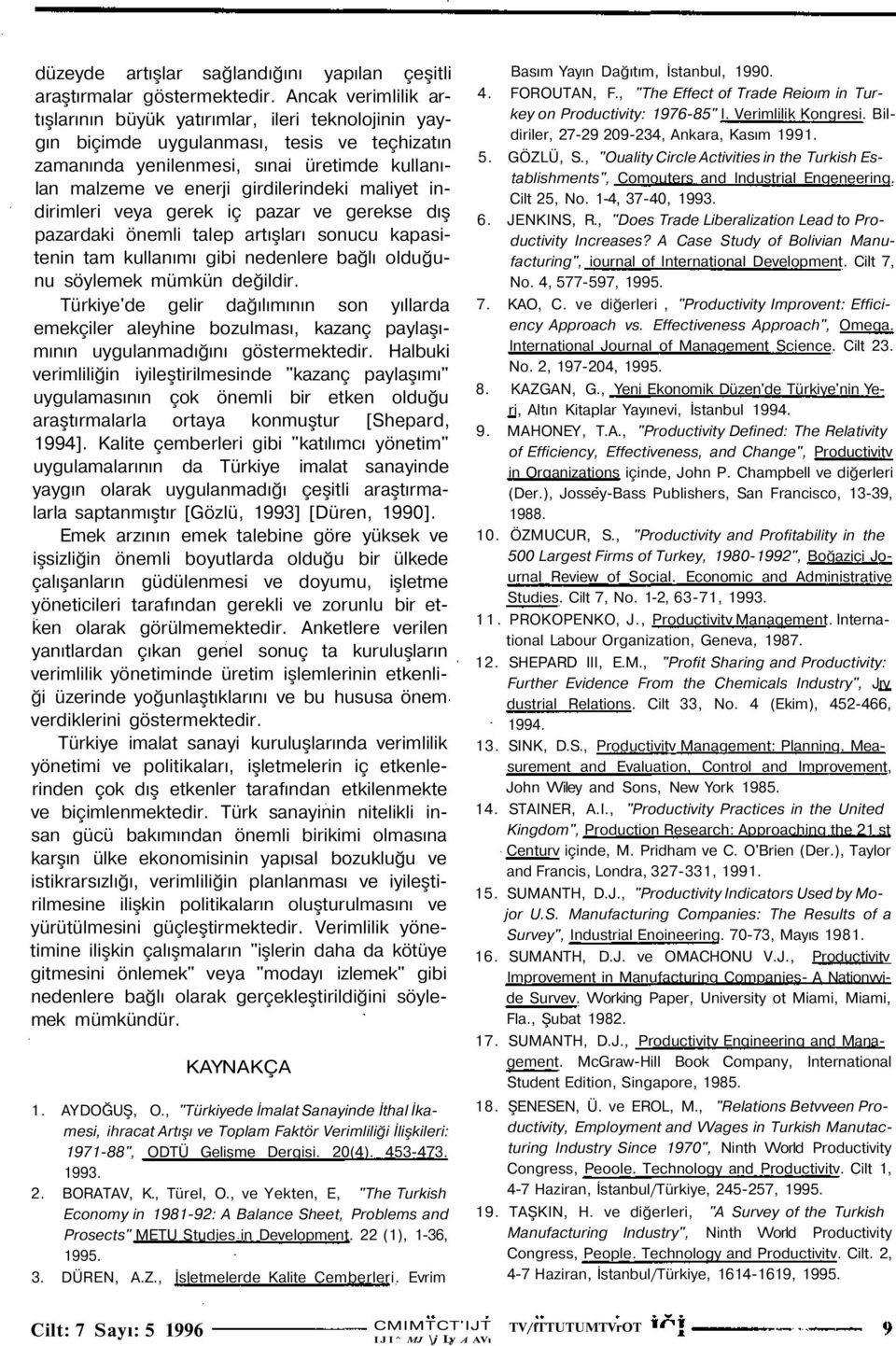 maliyet indirimleri veya gerek iç pazar ve gerekse dış pazardaki önemli talep artışları sonucu kapasitenin tam kullanımı gibi nedenlere bağlı olduğunu söylemek mümkün değildir.