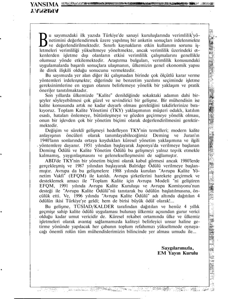 olumsuz yönde etkilemektedir. Araştırma bulguları, verimlilik konusundaki uygulamalarda başarılı sonuçlara ulaşmanın, ülkemizin genel ekonomik yapısı ile direk ilişkili olduğu sonucunu vermektedir.