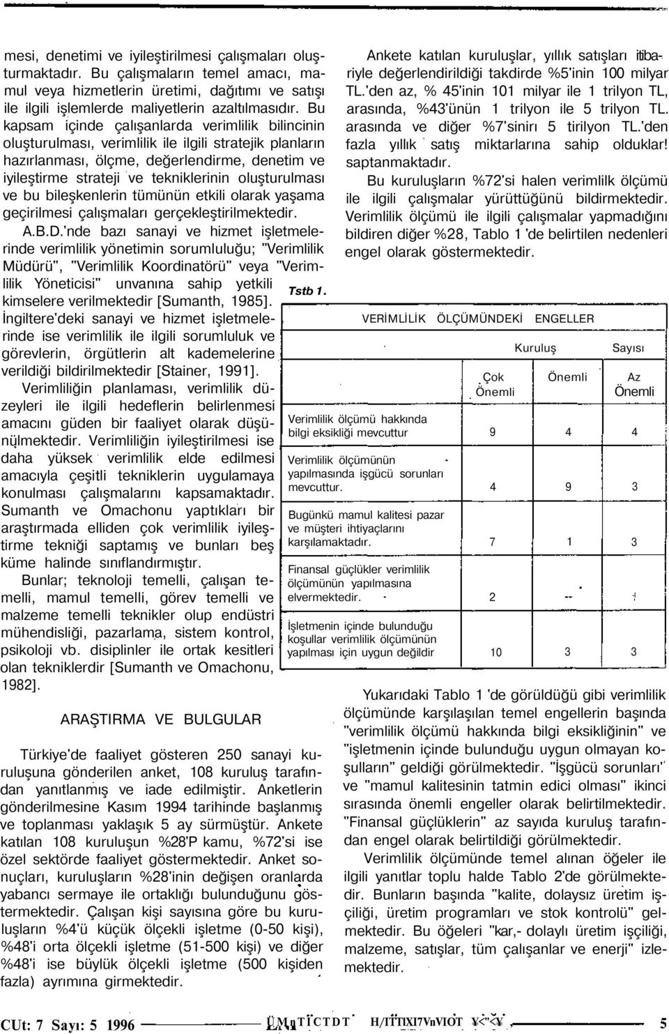 oluşturulması ve bu bileşkenlerin tümünün etkili olarak yaşama geçirilmesi çalışmaları gerçekleştirilmektedir. A.B.D.