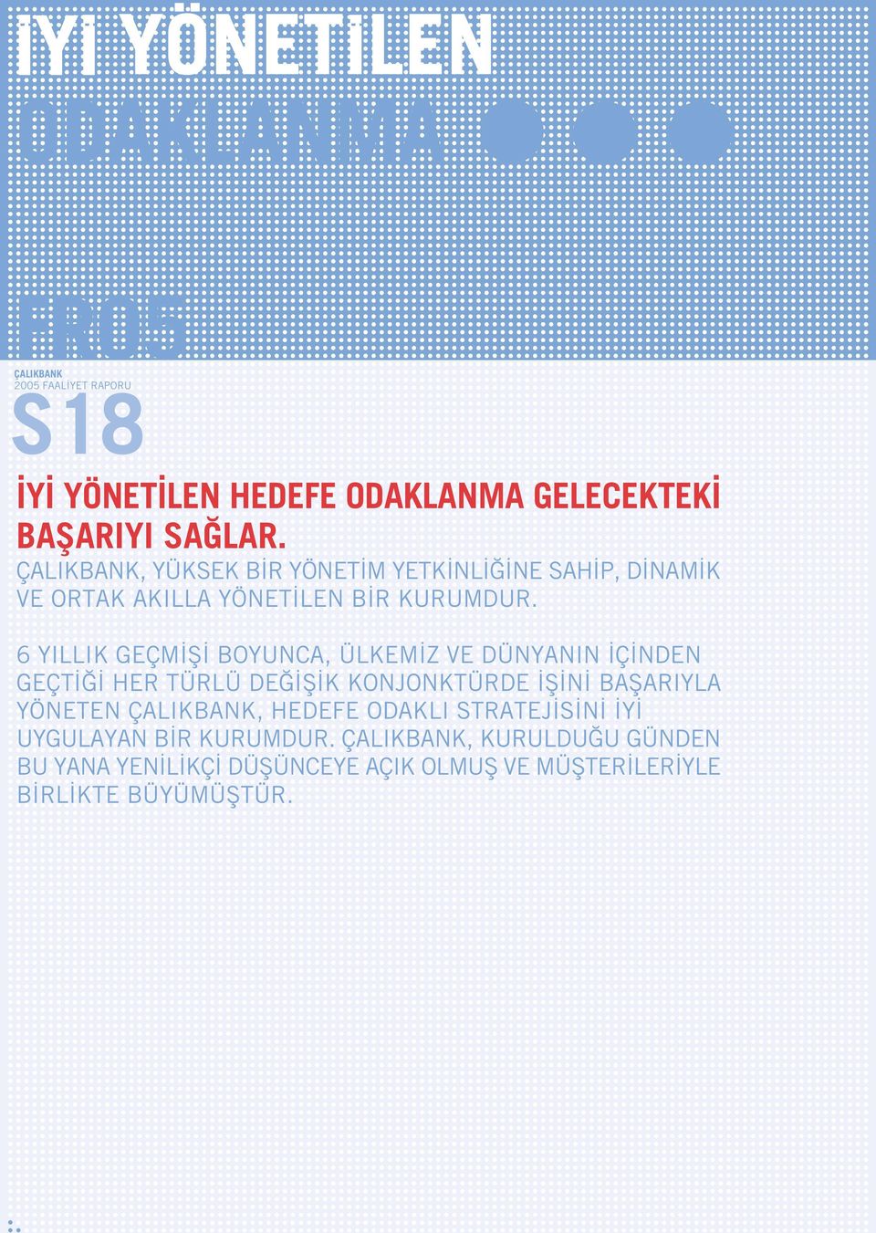 6 YILLIK GEÇM fi BOYUNCA, ÜLKEM Z VE DÜNYANIN Ç NDEN GEÇT HER TÜRLÜ DE fi K KONJONKTÜRDE fi N BAfiARIYLA YÖNETEN