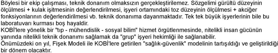 teknik donanıma dayanmaktadır. Tek tek büyük işyerlerinin bile bu laboratuvarı kurması boş hayaldir.