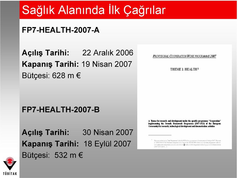 Bütçesi: 628 m FP7-HEALTH-2007-B Açılış Tarihi: 30
