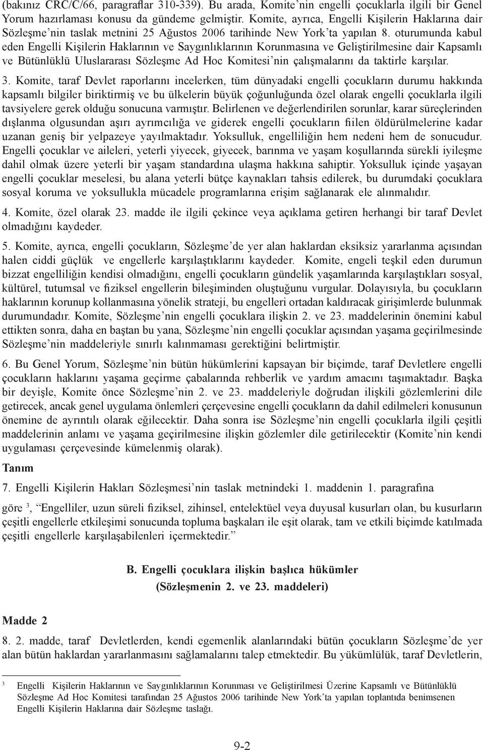 oturumunda kabul eden Engelli Kişilerin Haklarının ve Saygınlıklarının Korunmasına ve Geliştirilmesine dair Kapsamlı ve Bütünlüklü Uluslararası Sözleşme Ad Hoc Komitesi nin çalışmalarını da taktirle