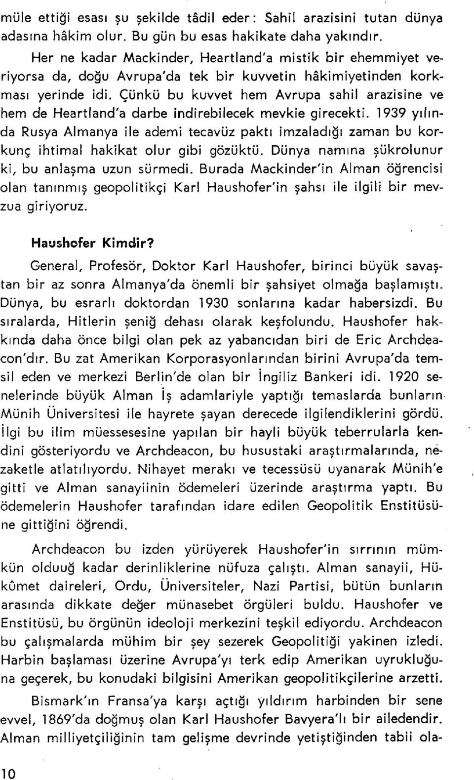 Çünkü bu kuvvet hem Avrupa sahil arazisine ve hem de Heartland'a darbe indirebilecek mevkie girecekti.