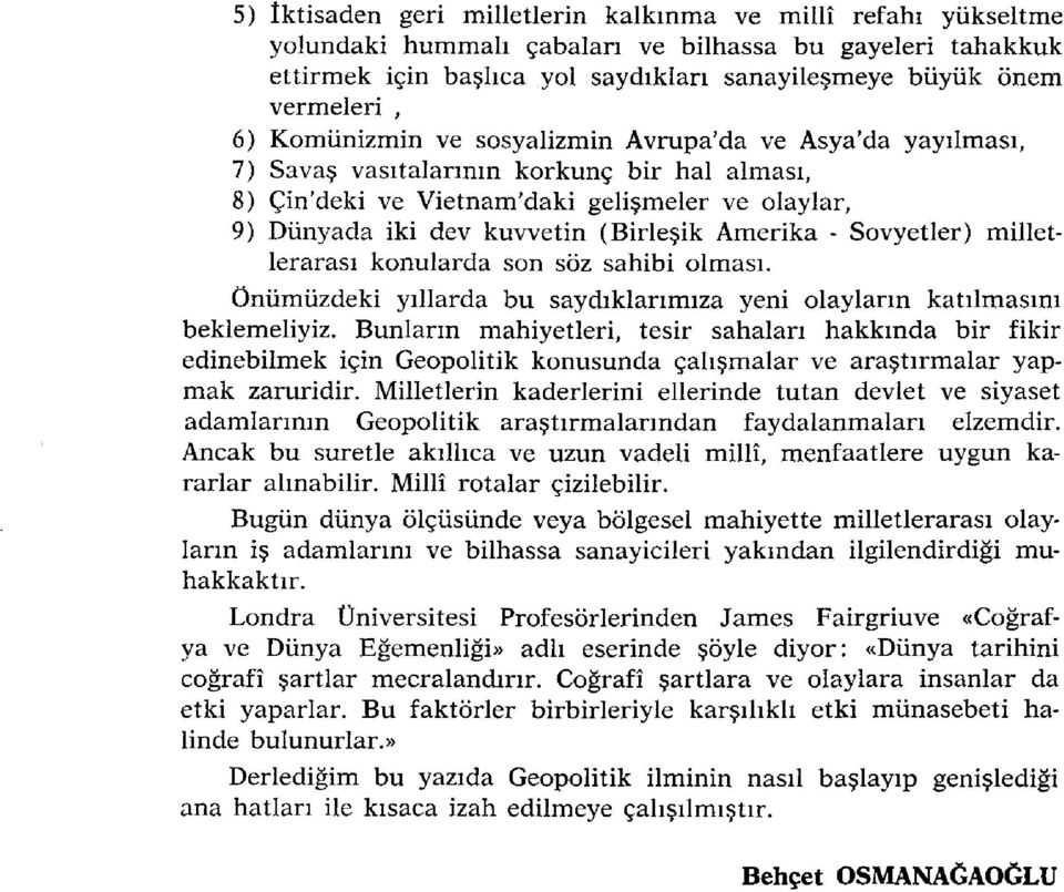 Amerika - Sovyetler) milletlerarası konularda son söz sahibi olması. Önümüzdeki yıllarda bu saydıklarımıza yeni olayların katılmasını beklemeliyiz.