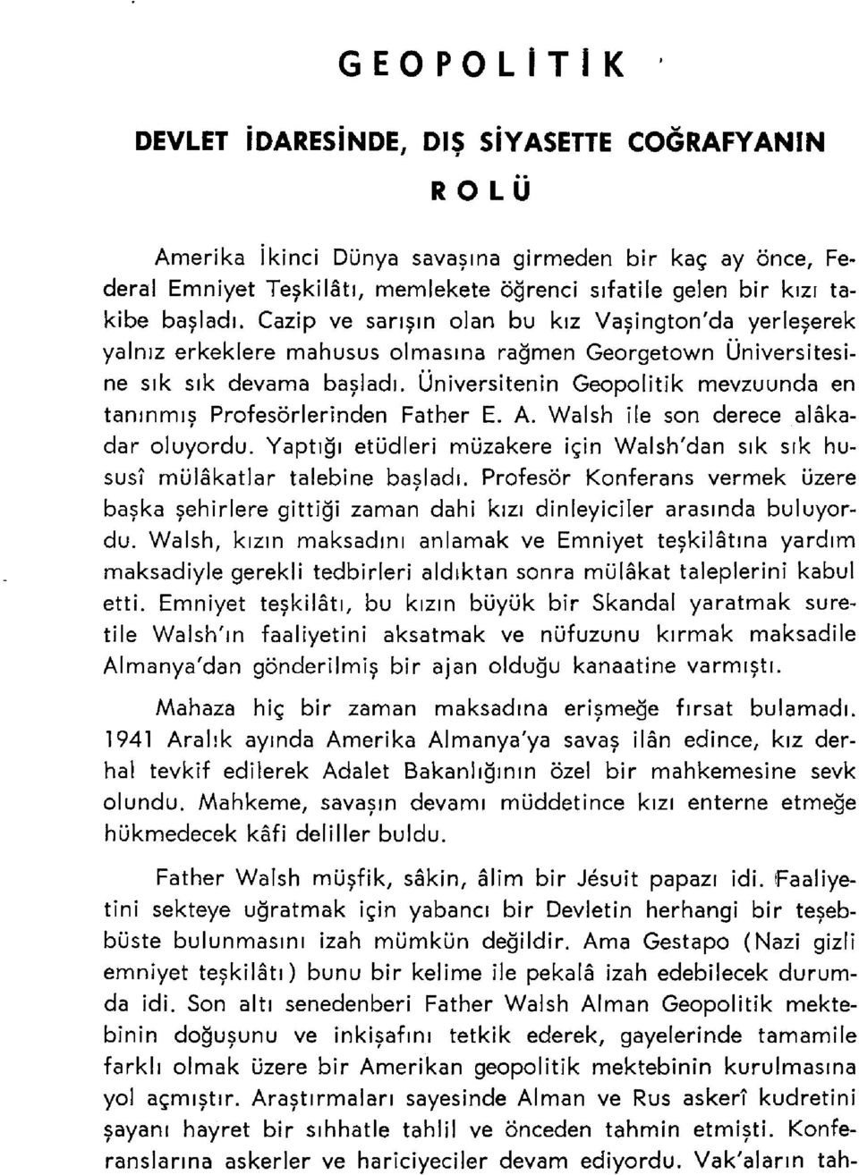 Cazip ve sarışın olan bu kız Vaşington'da yerleşerek yalnız erkeklere mahusus olmasına rağmen Georgetov\/n Üniversitesine sık sık devama başladı.