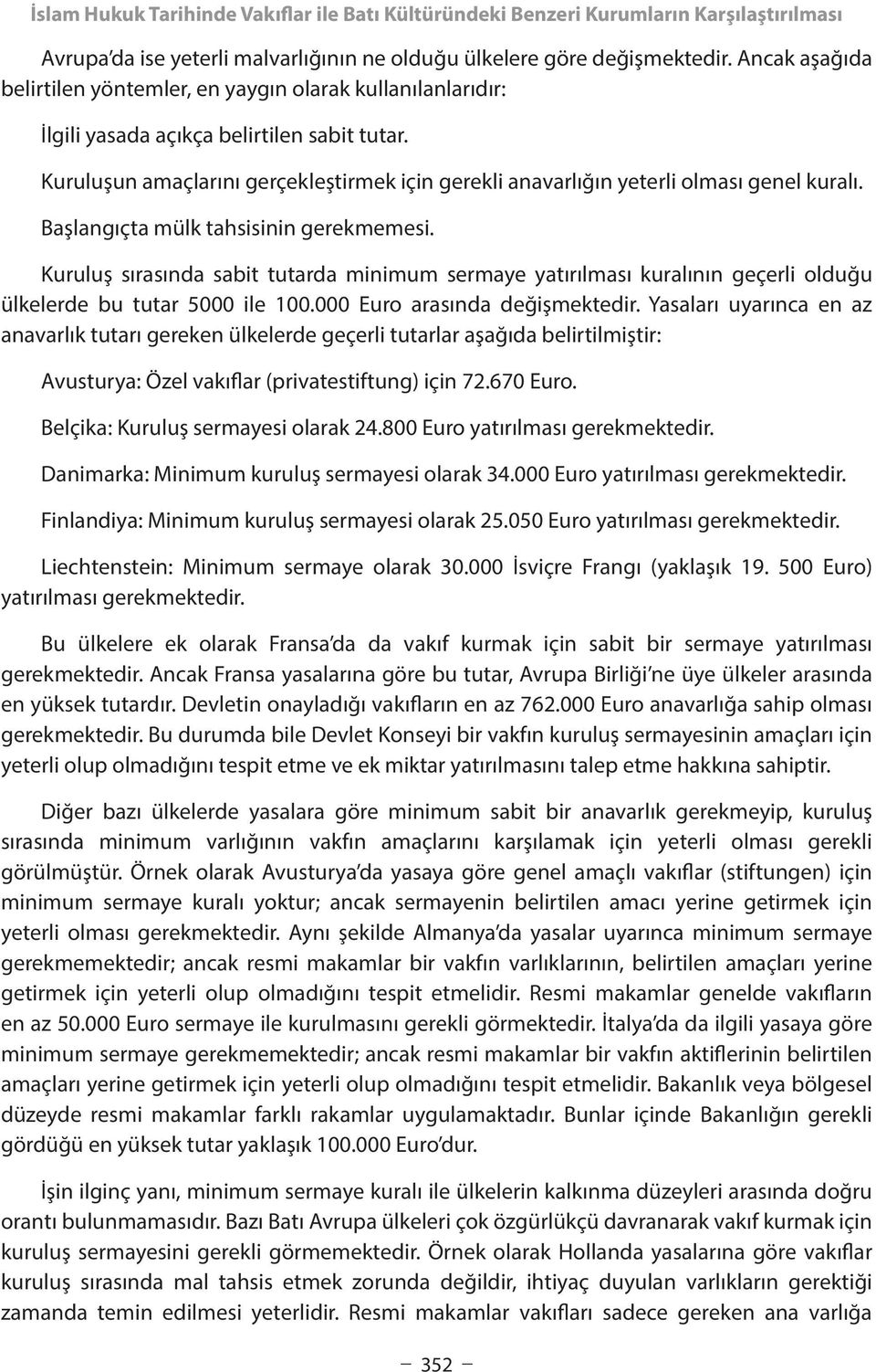 Kuruluşun amaçlarını gerçekleştirmek için gerekli anavarlığın yeterli olması genel kuralı. Başlangıçta mülk tahsisinin gerekmemesi.