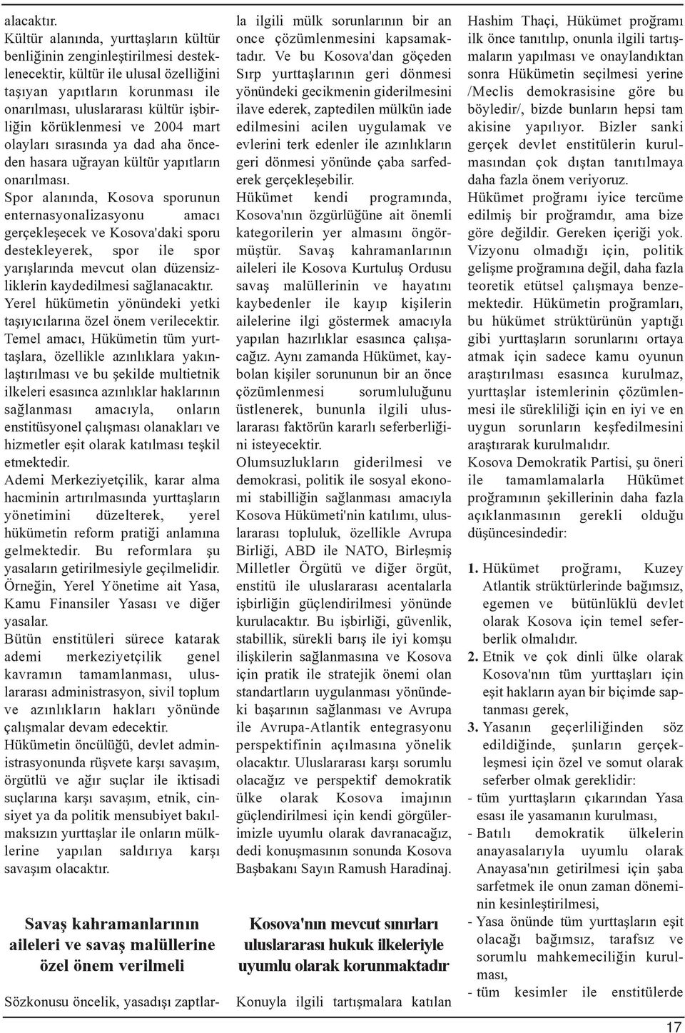 körüklenmesi ve 2004 mart olaylarý sýrasýnda ya dad aha önceden hasara uðrayan kültür yapýtlarýn onarýlmasý.