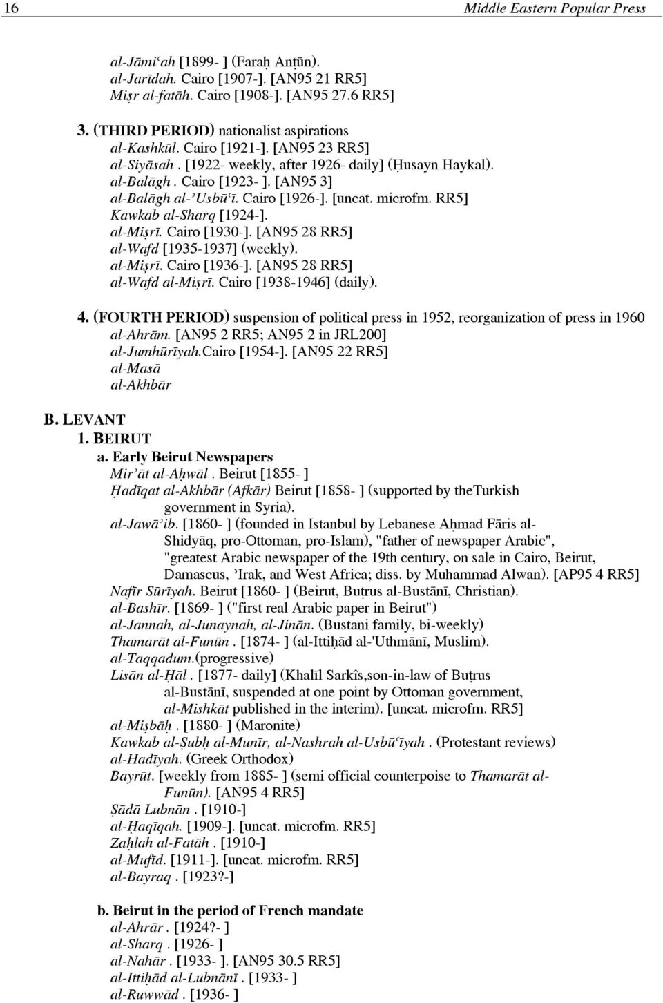 Cairo [1926 ]. [ microfm. RR5] Kawkab al Sharq [1924 ]. al Miṣrī. Cairo [1930 ]. [AN95 28 RR5] al Wafd [1935 1937] (weekly). al Miṣrī. Cairo [1936 ]. [AN95 28 RR5] al Wafd al Miṣrī.