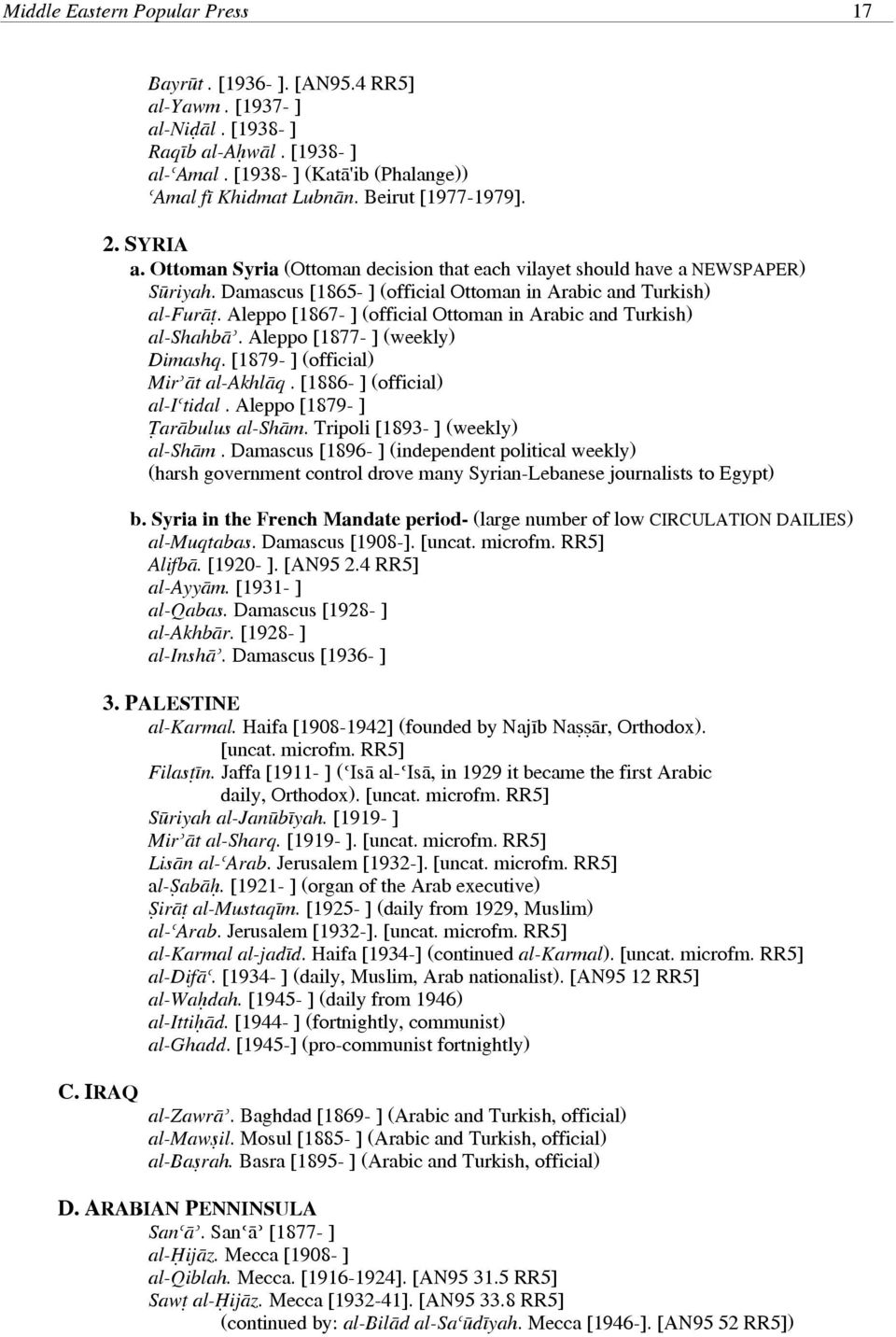 Aleppo [1867 ] (official Ottoman in Arabic and Turkish) al Shahbāʾ. Aleppo [1877 ] (weekly) Dimashq. [1879 ] (official) Mirʾāt al Akhlāq. [1886 ] (official) al Iʿtidal.