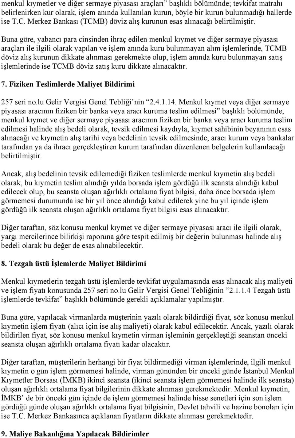 Buna göre, yabancı para cinsinden ihraç edilen menkul kıymet ve diğer sermaye piyasası araçları ile ilgili olarak yapılan ve işlem anında kuru bulunmayan alım işlemlerinde, TCMB döviz alış kurunun