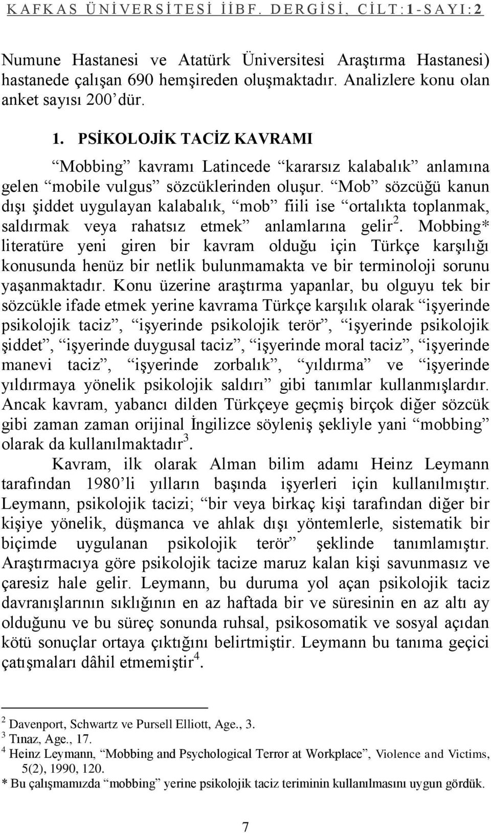 Mob sözcüğü kanun dıģı Ģiddet uygulayan kalabalık, mob fiili ise ortalıkta toplanmak, saldırmak veya rahatsız etmek anlamlarına gelir 2.