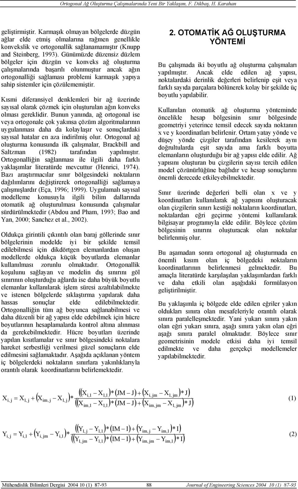 çözülememiştir. Kısmi diferansiyel denklemleri bir ağ üzerinde sayısal olarak çözmek için oluşturulan ağın konveks olması gereklidir.