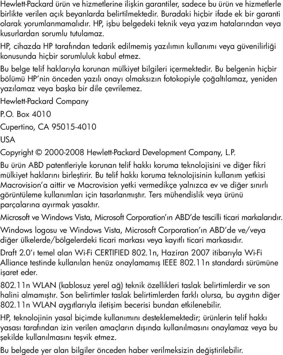 HP, cihazda HP tarafından tedarik edilmemiş yazılımın kullanımı veya güvenilirliği konusunda hiçbir sorumluluk kabul etmez. Bu belge telif haklarıyla korunan mülkiyet bilgileri içermektedir.