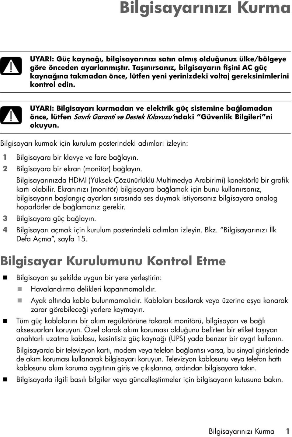 UYARI: Bilgisayarı kurmadan ve elektrik güç sistemine bağlamadan önce, lütfen Sınırlı Garanti ve Destek Kılavuzu ndaki Güvenlik Bilgileri ni okuyun.