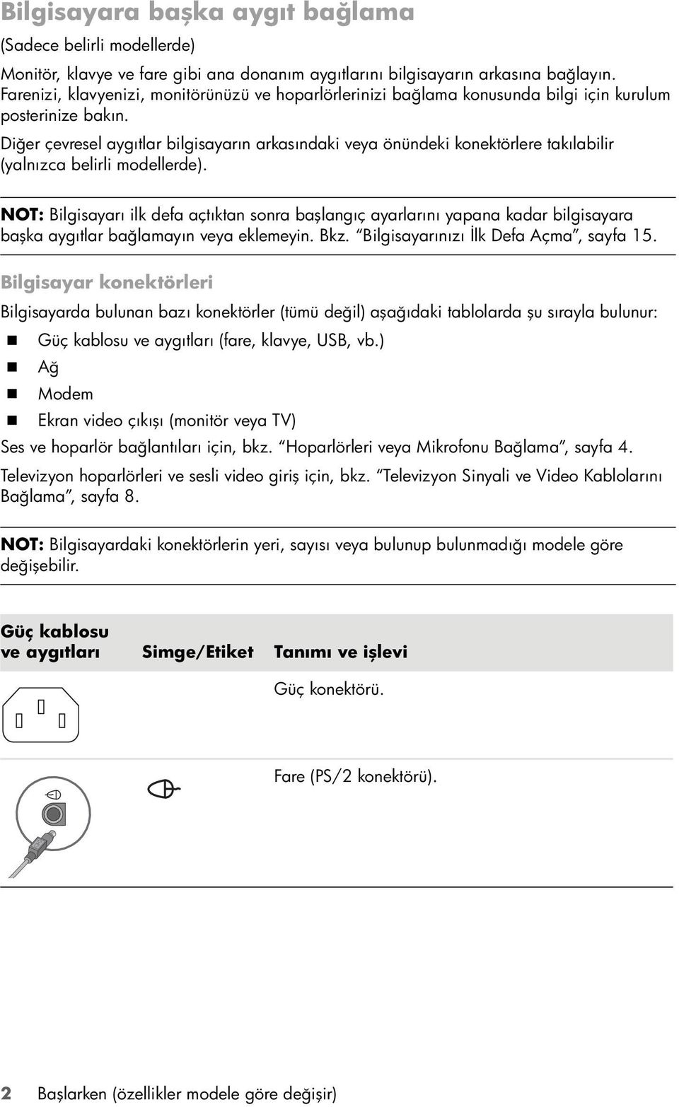 Diğer çevresel aygıtlar bilgisayarın arkasındaki veya önündeki konektörlere takılabilir (yalnızca belirli modellerde).