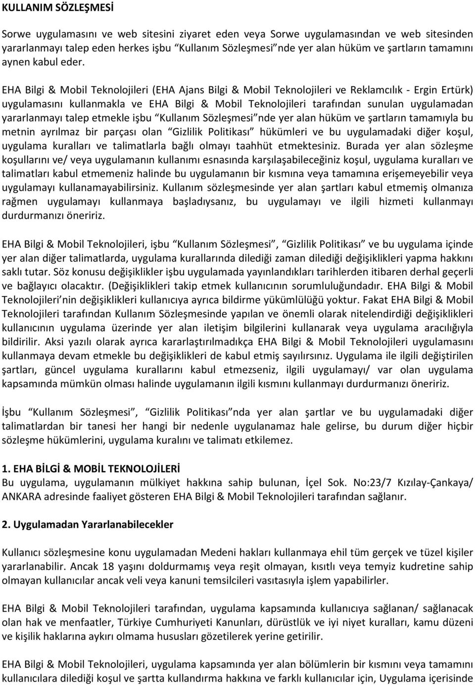 EHA Bilgi & Mobil Teknolojileri (EHA Ajans Bilgi & Mobil Teknolojileri ve Reklamcılık - Ergin Ertürk) uygulamasını kullanmakla ve EHA Bilgi & Mobil Teknolojileri tarafından sunulan uygulamadan