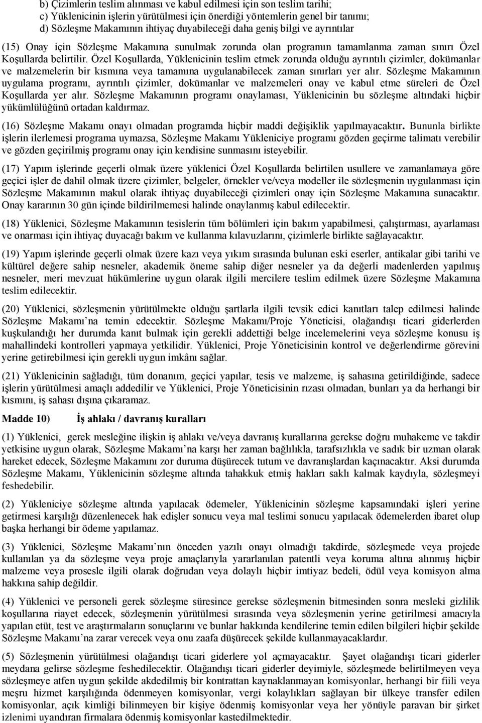 Özel Koşullarda, Yüklenicinin teslim etmek zorunda olduğu ayrıntılı çizimler, dokümanlar ve malzemelerin bir kısmına veya tamamına uygulanabilecek zaman sınırları yer alır.