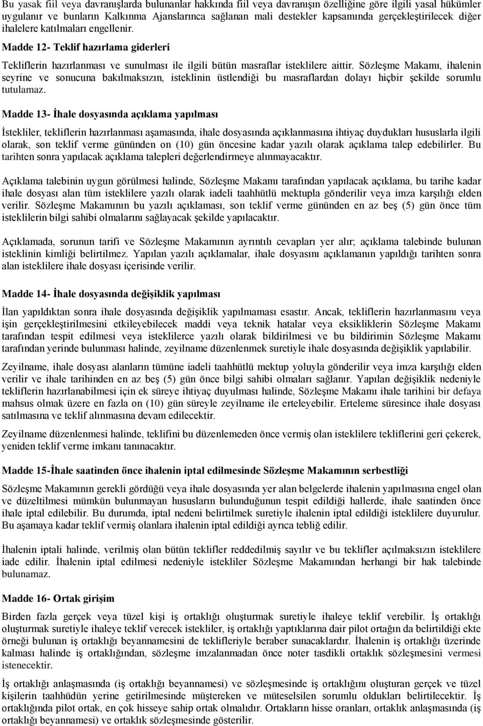 Sözleşme Makamı, ihalenin seyrine ve sonucuna bakılmaksızın, isteklinin üstlendiği bu masraflardan dolayı hiçbir şekilde sorumlu tutulamaz.