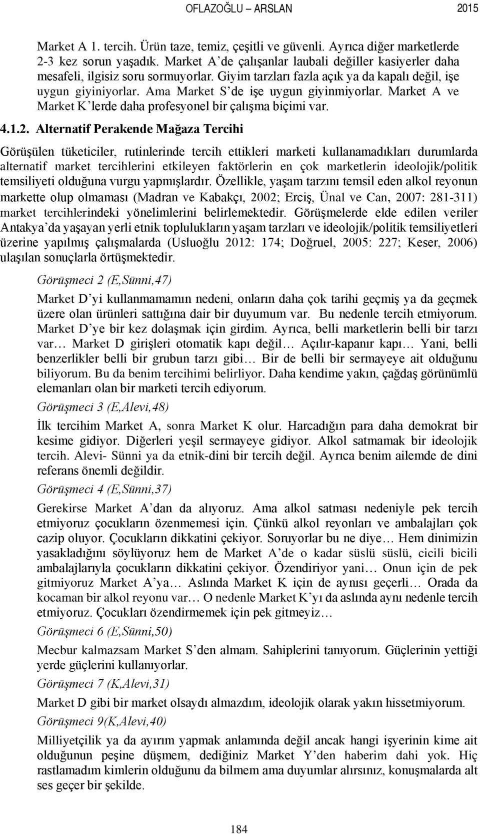 Ama Market S de işe uygun giyinmiyorlar. Market A ve Market K lerde daha profesyonel bir çalışma biçimi var. 4.1.2.