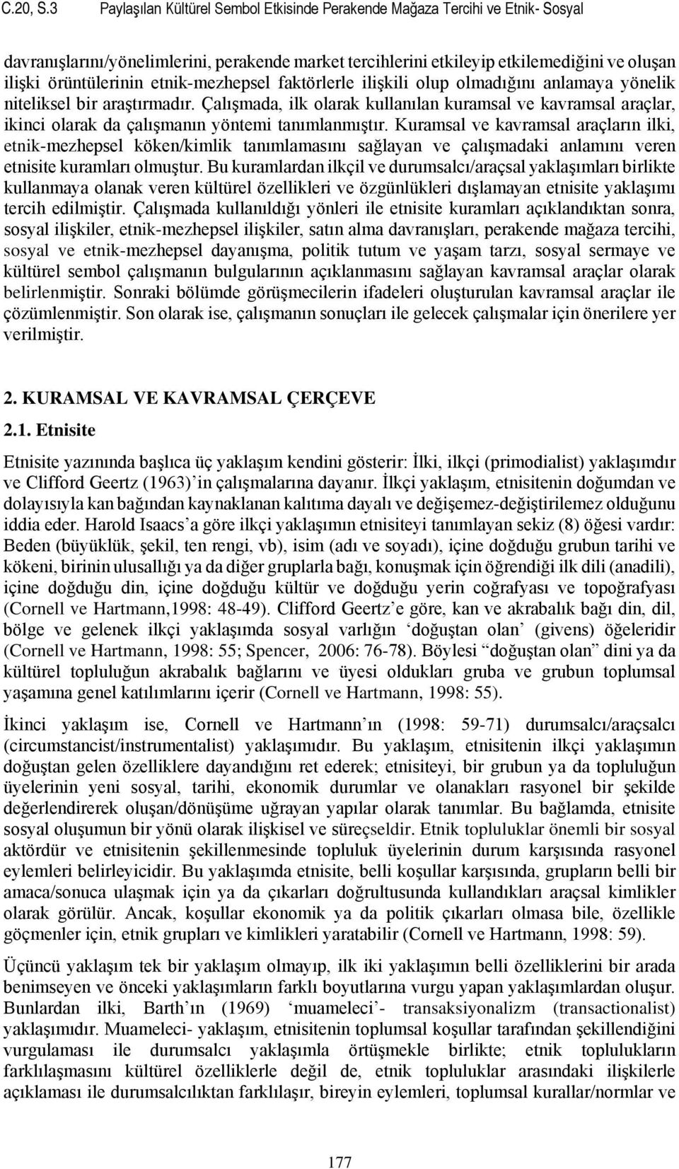 etnik-mezhepsel faktörlerle ilişkili olup olmadığını anlamaya yönelik niteliksel bir araştırmadır.