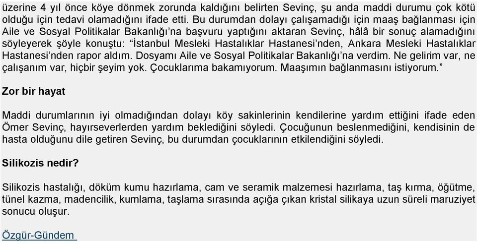 Mesleki Hastalıklar Hastanesi nden, Ankara Mesleki Hastalıklar Hastanesi nden rapor aldım. Dosyamı Aile ve Sosyal Politikalar Bakanlığı na verdim. Ne gelirim var, ne çalışanım var, hiçbir şeyim yok.