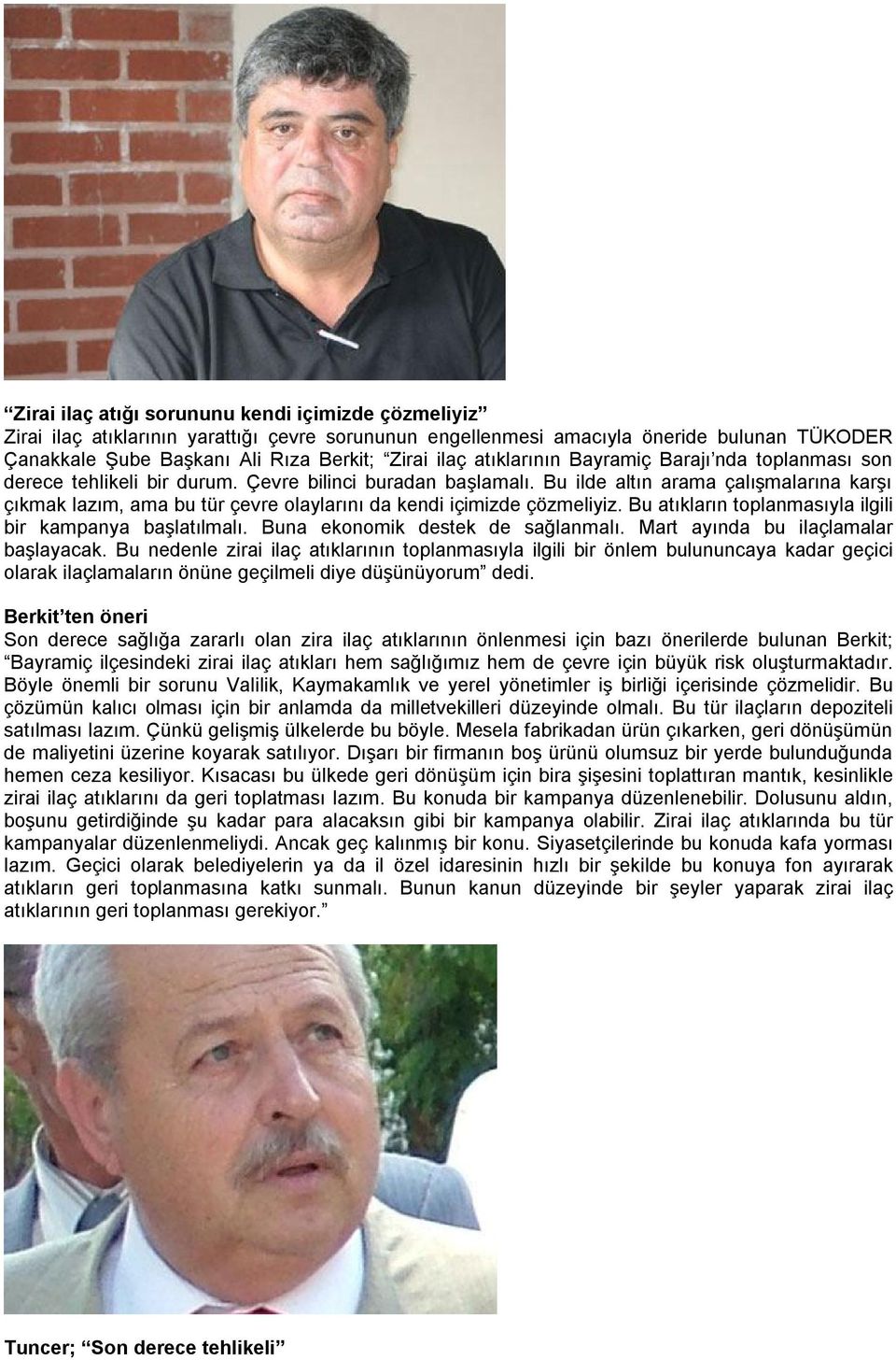 Bu ilde altın arama çalışmalarına karşı çıkmak lazım, ama bu tür çevre olaylarını da kendi içimizde çözmeliyiz. Bu atıkların toplanmasıyla ilgili bir kampanya başlatılmalı.