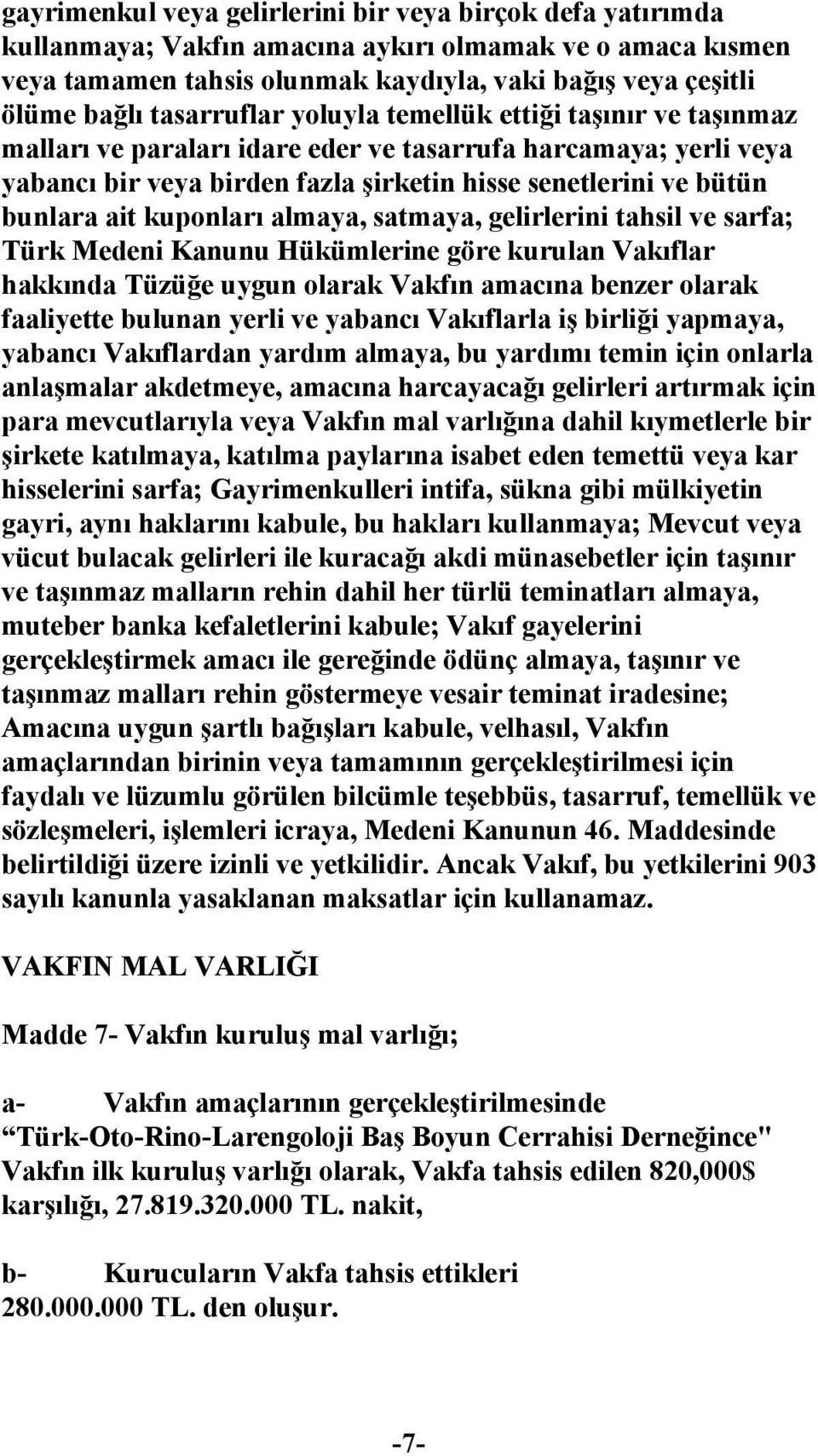 kuponları almaya, satmaya, gelirlerini tahsil ve sarfa; Türk Medeni Kanunu Hükümlerine göre kurulan Vakıflar hakkında Tüzüğe uygun olarak Vakfın amacına benzer olarak faaliyette bulunan yerli ve