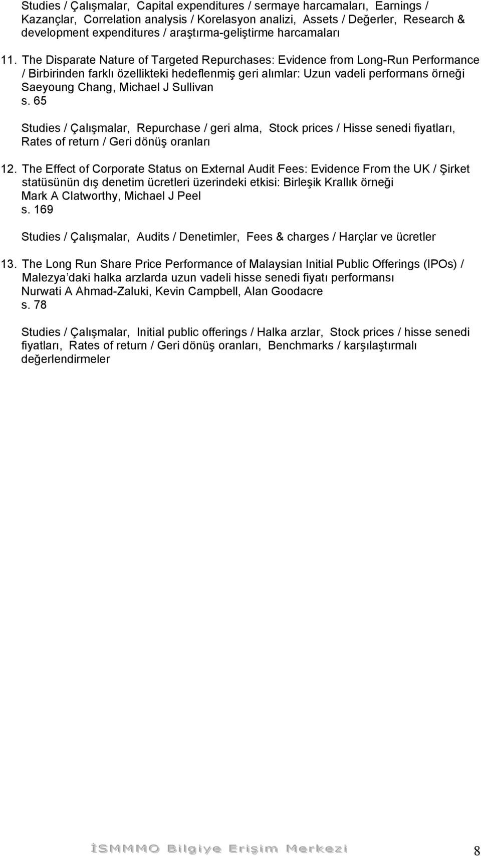 The Disparate Nature of Targeted Repurchases: Evidence from Long-Run Performance / Birbirinden farklı özellikteki hedeflenmiş geri alımlar: Uzun vadeli performans örneği Saeyoung Chang, Michael J