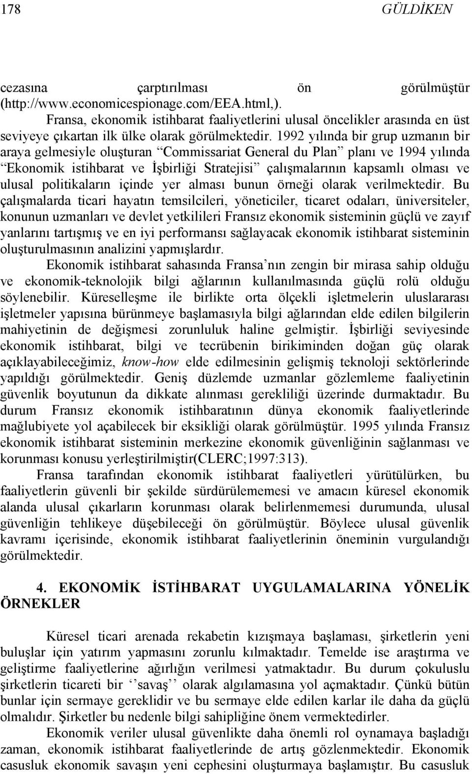 1992 yılında bir grup uzmanın bir araya gelmesiyle oluşturan Commissariat General du Plan planı ve 1994 yılında Ekonomik istihbarat ve İşbirliği Stratejisi çalışmalarının kapsamlı olması ve ulusal