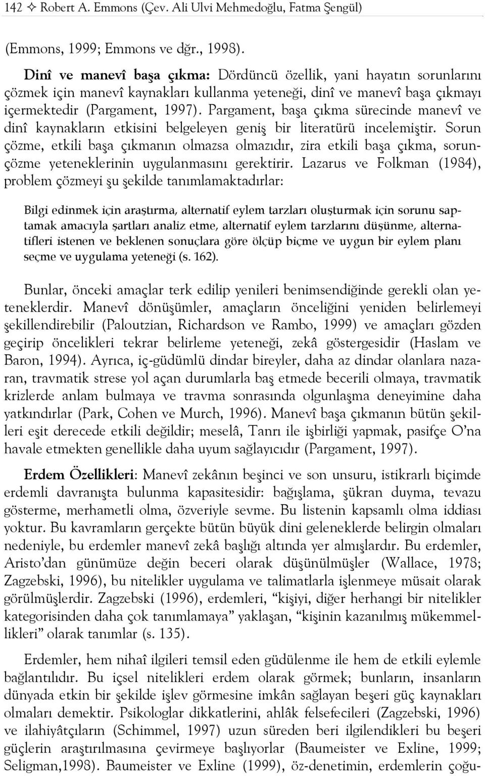 Pargament, başa çıkma sürecinde manevî ve dinî kaynakların etkisini belgeleyen geniş bir literatürü incelemiştir.