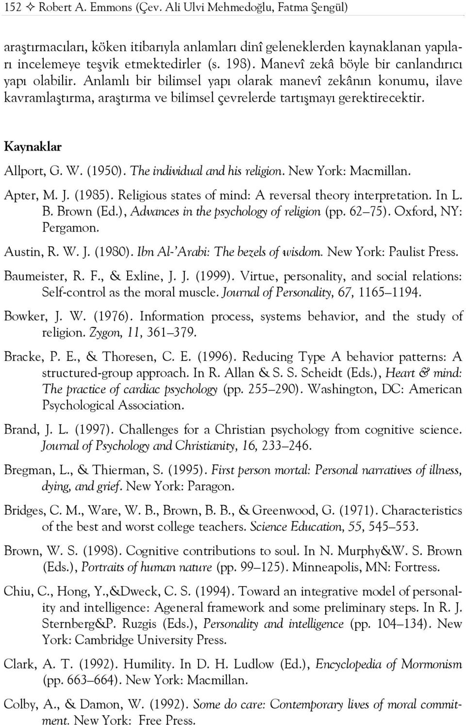 Kaynaklar Allport, G. W. (1950). The individual and his religion. New York: Macmillan. Apter, M. J. (1985). Religious states of mind: A reversal theory interpretation. In L. B. Brown (Ed.