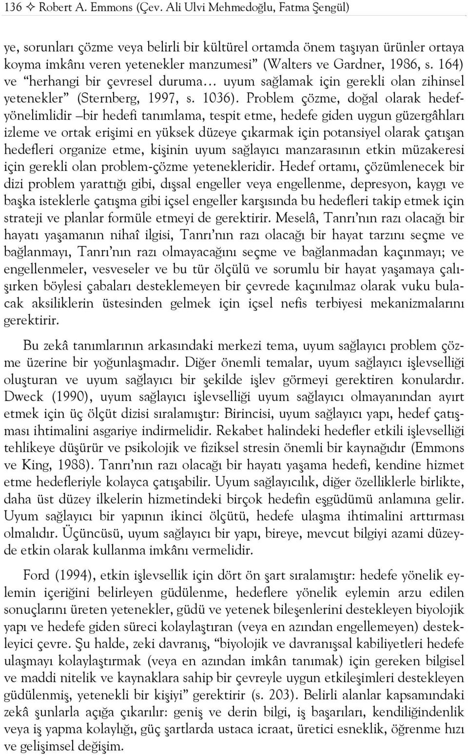 164) ve herhangi bir çevresel duruma uyum sağlamak için gerekli olan zihinsel yetenekler (Sternberg, 1997, s. 1036).