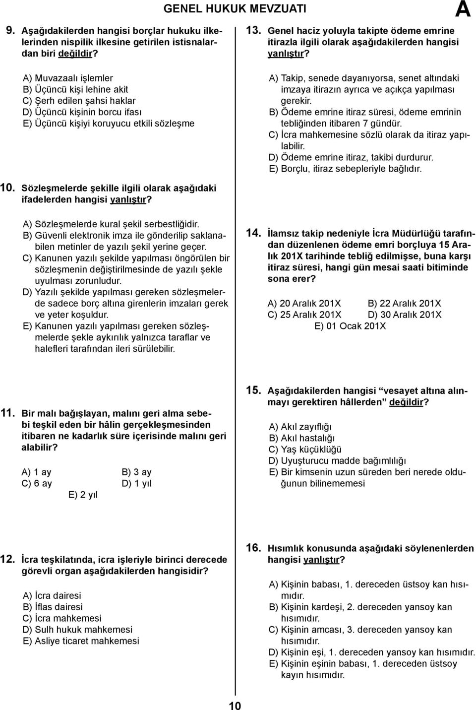 ) Muvazaalı işlemler B) Üçüncü kişi lehine akit C) Şerh edilen şahsi haklar D) Üçüncü kişinin borcu ifası E) Üçüncü kişiyi koruyucu etkili sözleşme ) Takip, senede dayanıyorsa, senet altındaki imzaya