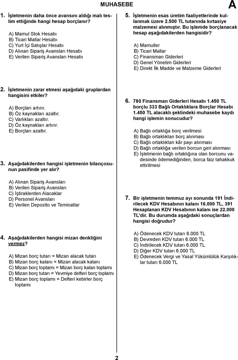 İşletmenin esas üretim faaliyetlerinde kullanmak üzere 2.500 TL tutarında kırtasiye malzemesi alınmıştır. Bu işlemde borçlanacak hesap aşağıdakilerden hangisidir?