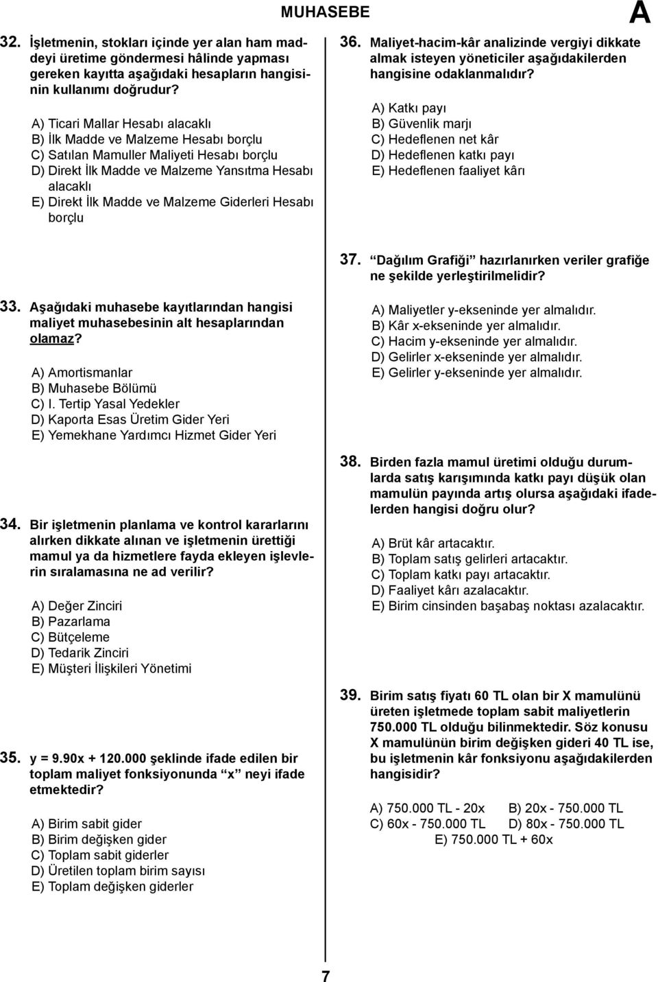 Giderleri Hesabı borçlu MUHSEBE 36. Maliyet-hacim-kâr analizinde vergiyi dikkate almak isteyen yöneticiler aşağıdakilerden hangisine odaklanmalıdır?