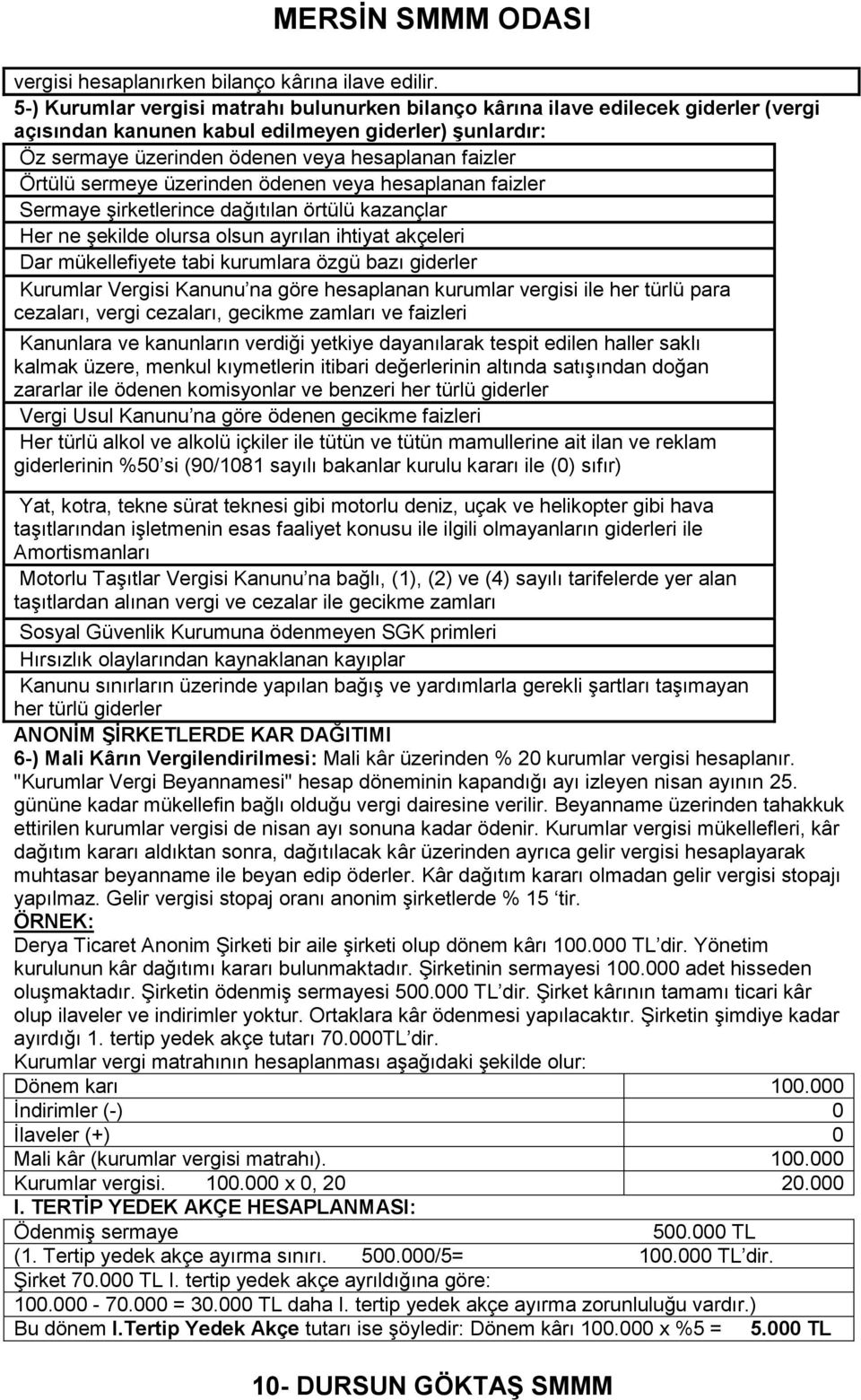 sermeye üzerinden ödenen veya hesaplanan faizler Sermaye Ģirketlerince dağıtılan örtülü kazançlar Her ne Ģekilde olursa olsun ayrılan ihtiyat akçeleri Dar mükellefiyete tabi kurumlara özgü bazı